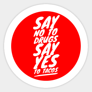 Say no to drugs Say yes to tacos Sticker